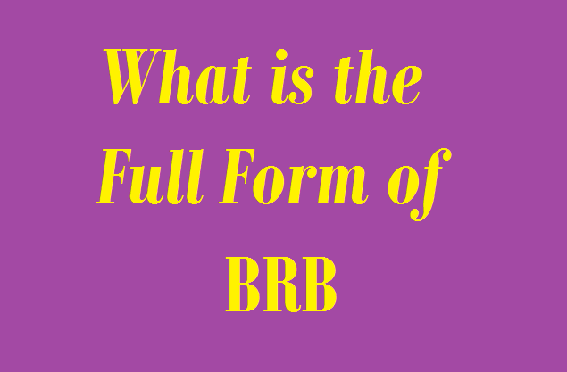 BRB Full Form” in Chat, FullFullForm, BRB Full Form in Hindi, Internet Slang